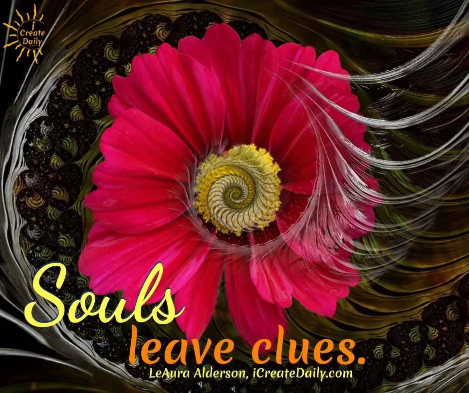 Souls Leave Clues. #SoulQuotes #PurposeQuotes #CreativeQuotes #ShortInspirationalQuotes iCreateDaily