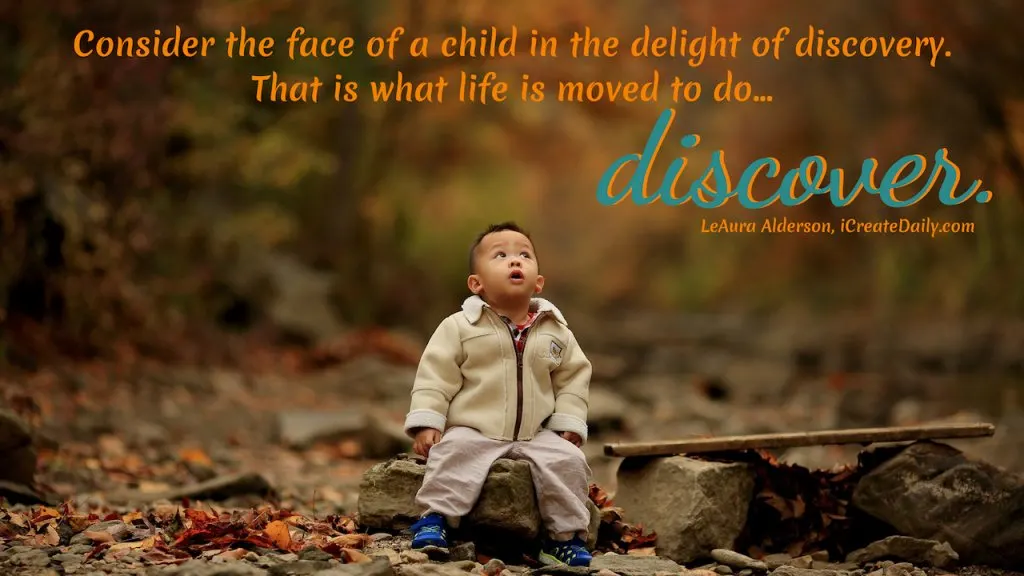 DISCOVERY - Self discovery through the ever inquisitive playfulness of a child. #PersonalDevelopment #Discovery #SelfDevelopment #SelfAwareness #EyesOfAChild #iCreateDaily #LifePurpose #WhatIsThePurposeOfLife #Purpose