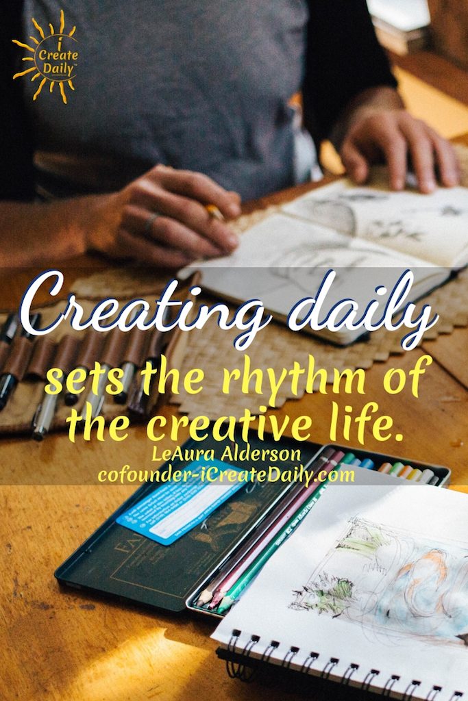 "Creating daily sets the rhythm of the creative life."
~LeAura Alderson, cofounder-iCreateDaily.com® #Create #Rhythm #LifeQuotes #MomentumQuote #ICreateDaily #Inspiration