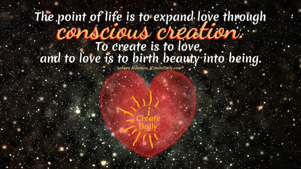 THE POINT OF LIFE... to expand Love through Conscious Creation #PointOfLife #WhatIsThePointOfLife #Love #LoveAndPurpose #iCreateDaily