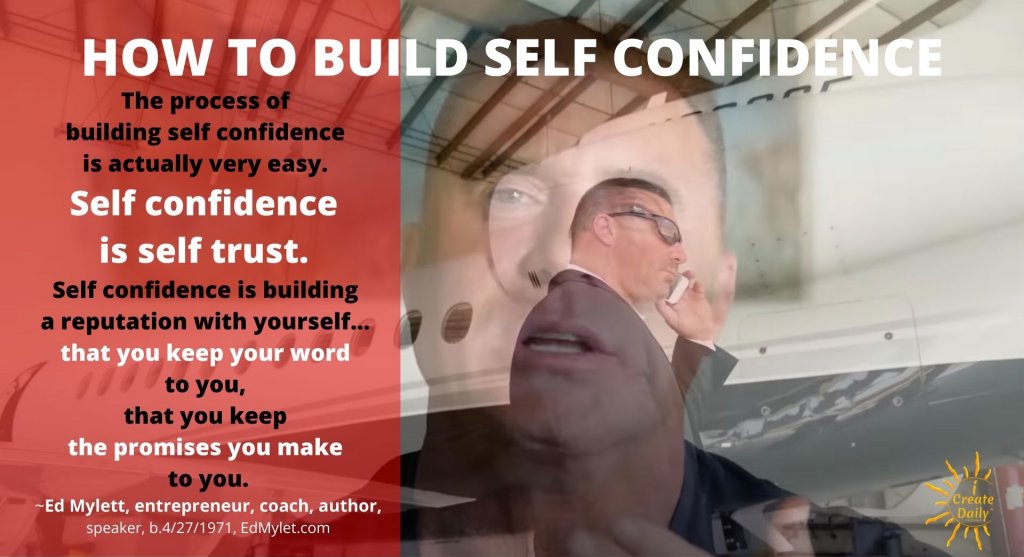 Ed Mylett Quotes: How to Build Self Confidence. #SelfConfidence #EdMylettQuotes #HowToBuildSelfConfidence #Trust #SelfTrust #Motivation #PersonalDevelopment