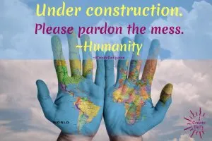 Humanity under construction quote. #GrowthQuotes #HumanityQuotes #PersonalDevelopmentQuotes #EarthQuotes #Covid19Quotes