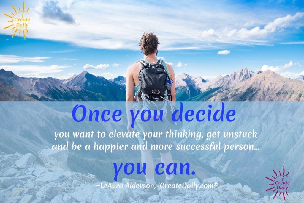 PERSONAL TRANSFORMATION THROUGH CREATION. Because you can. Once you decide to. #Stuck #Unstuck #Happy #Success #Elevate #Positivity #StinkingThinking #iCreateDaily