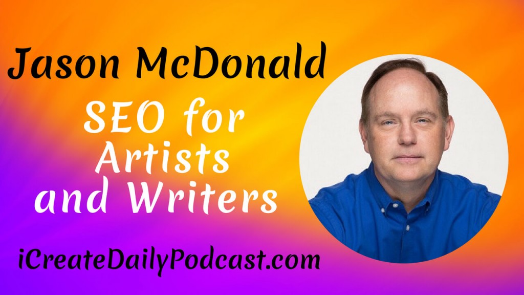 SEO for Artists and Writers with Jason McDonald #iCreateDaily