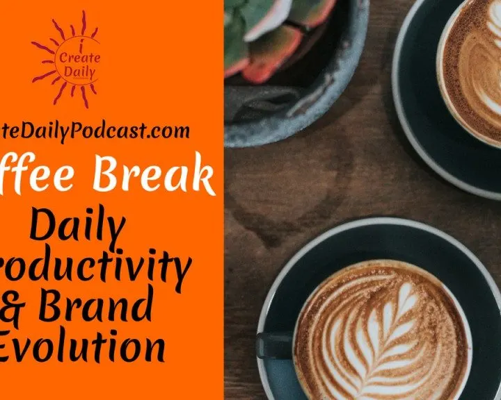 Daily Productivity and Brand Evolution – Coffee Break #iCreateDaily