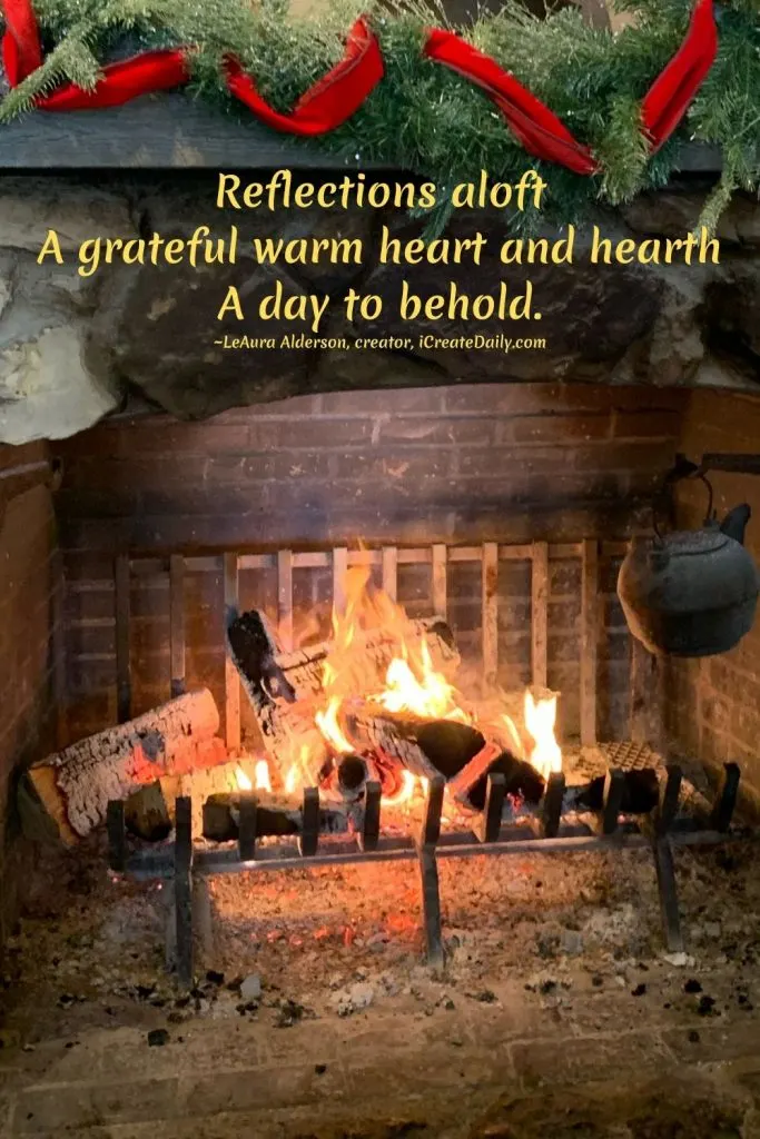 GRATITUDE HAIKU, WINTER HAIKU, NEW YEAR HAIKU
Reflections aloft
A grateful warm heart and hearth
A day to behold.