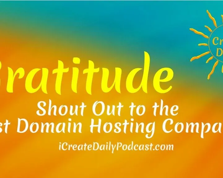 Gratitude. Shout Out to the Best Domain Hosting Company #iCreateDaily #Podcast #DomainHosting